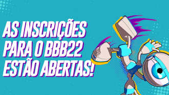 Inscrições para o BBB22 estão abertas
